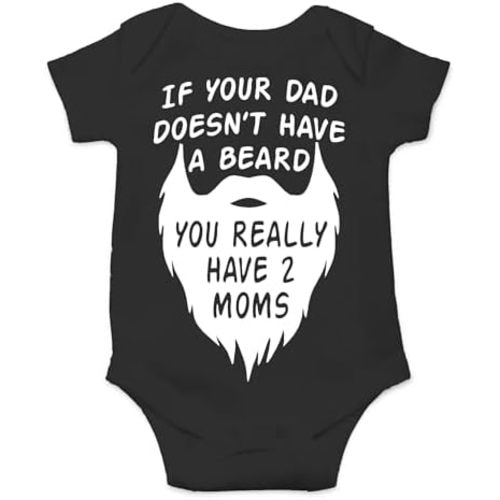 AW Fashions If your Dad Doesn't Have a Beard You Have 2 Moms Bodysuit Funny Baby Girl or Boy Outfit Romper