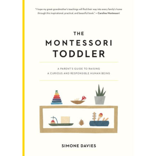 The Montessori Toddler: A Parent's Guide to Raising a Curious and Responsible Human Being by Simone Davies, Hiyoko Imai, Paperback | Barnes & Noble®