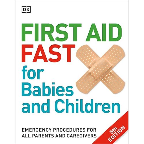 First Aid Fast for Babies and Children: Emergency Procedures for all Parents and Caregivers Paperback – Illustrated, June 20, 2017
