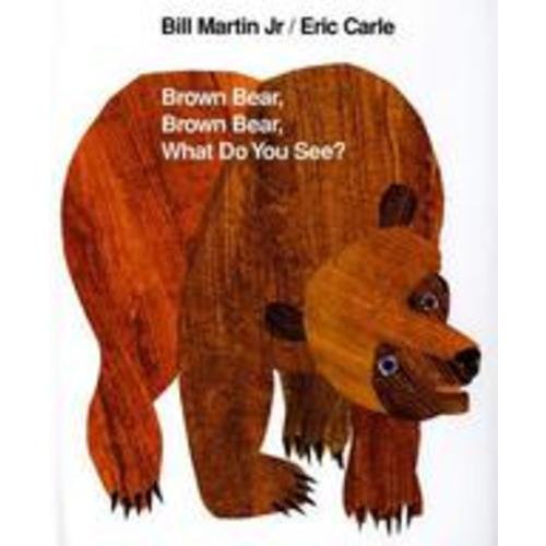 Brown Bear, Brown Bear, What Do You See? by Bill Martin; Eric Carle