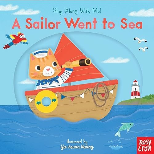 A Sailor Went to Sea: (A Classic Nursery Rhyme Board Book with Interactive Sliders and QR Code for Instrumental and Vocal Versions - For Babies and Toddlers) (Sing Along with Me!) Board book – July 15, 2021