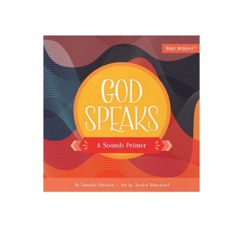 God Speaks (Board Book) by Danielle Hitchen and Jessica Blanchard