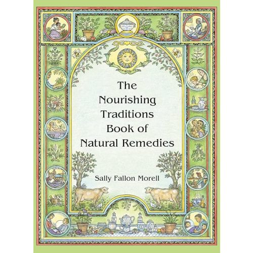 The Nourishing Traditions Book of Natural Remedies