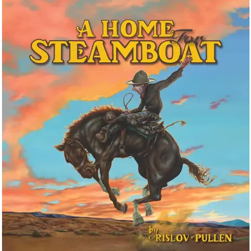 A Home For Steamboat: The Story of a Famous Rodeo Horse
