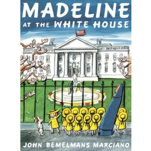 Madeline at the White House by John Bemelmans Marciano, Paperback | Barnes & Noble®