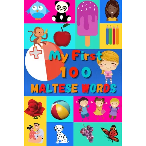 My First 100 Maltese Words: Learn Maltese for Kids & Toddlers | Wordbook : 100 Nice Pictures with Maltese & English Words | Colored Book
