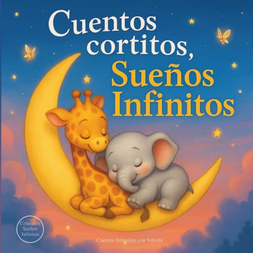 Cuentos cortitos, Sueños Infinitos: Cuentos Infantiles con Valores: Aventuras para Fomentar el Autocontrol, la Inteligencia Emocional y la Amabilidad (Spanish Edition)