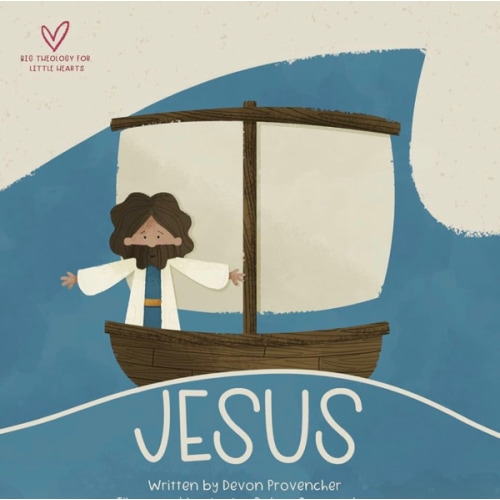 Jesus: "A Theological Primer Series" (Big Theology for Little Hearts)