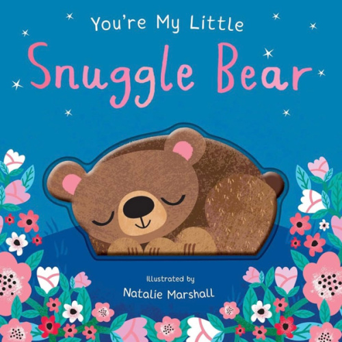 You're My Little Snuggle Bear (Sweet Rhyming Baby Book for Bedtime, Heartwarming Children's Gift for Nursery and New Parents)