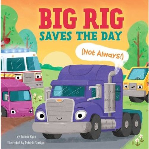 Big Rig Saves the Day (Not Always!) - (Little Genius Vehicle Board Books) by Tanner Ryan (Board Book)