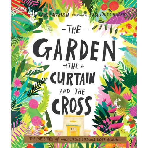 The Garden, the Curtain and the Cross: The true story of why Jesus died and rose again (Tales That Tell the Truth) (Gospel-centered Christian picture ... ages 3-6. Perfect year-round or for Easter)