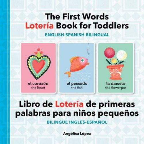 The First Words Lotería Book for Toddlers English-Spanish Bilingual - by Angélica López (Paperback)