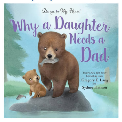 Why a Daughter Needs a Dad: Celebrate Your Father Daughter Bond with this Special Picture Book!