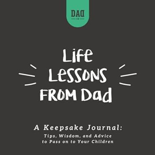 Life Lessons from Dad: A Keepsake Journal: Tips, Wisdom, and Advice to Pass Down to Your Children (Dad's Survival Guide)
