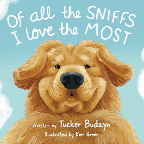 Of All the Sniffs I Love the Most by Tucker Budzyn