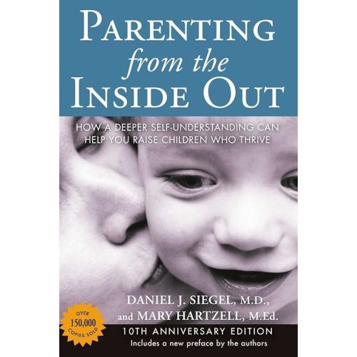 Parenting from the Inside Out: How a Deeper Self-Understanding Can Help You Raise Children Who Thrive: 10th Anniversary Edition Paperback – Illustrated, December 26, 2013