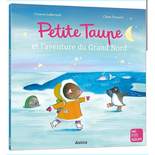Petite Taupe et l’aventure du Grand Nord | Clotilde French Bookstore