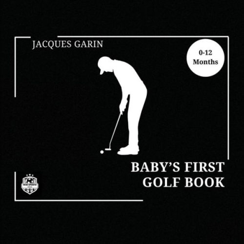 Baby's First Golf Book: Black and White High Contrast Baby Book 0-12 Months on Golf by Jacques Garin, Paperback | Barnes & Noble®