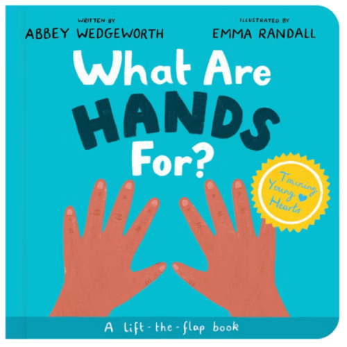 What Are Hands For? Board Book: Training Young Hearts (Christian behavior book for toddlers encouraging obedience motivated by God’s grace. Lift-the flap. Gift for Kids)