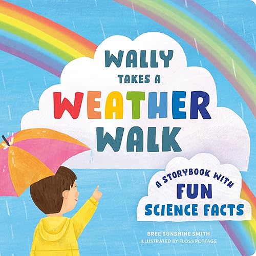 Wally Takes a Weather Walk: A Storybook with Fun Science Facts (STEM Storybooks for Toddlers) Board book – September 26, 2023