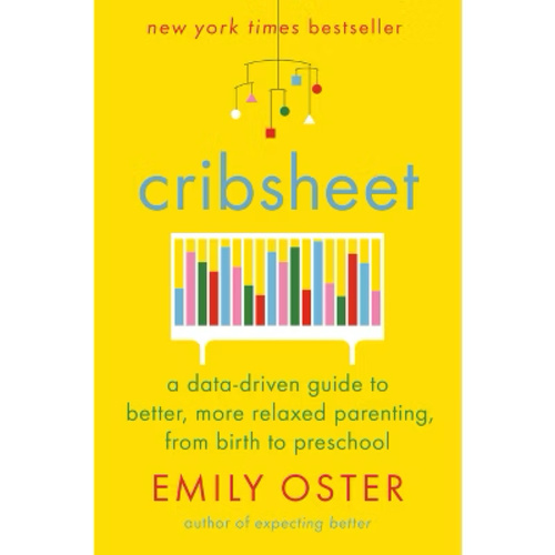 Cribsheet: A Data-Driven Guide to Better, More Relaxed Parenting, from Birth to Preschool (The ParentData Series)