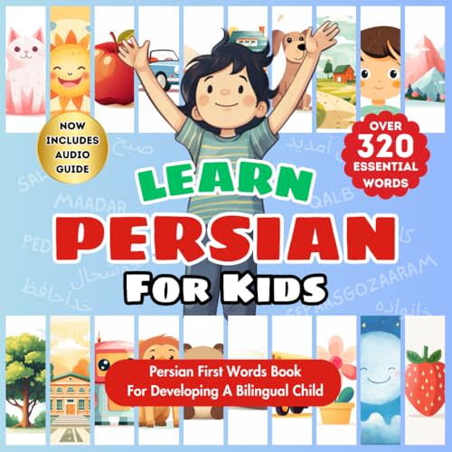 Learn Persian For Kids: Farsi-English Bilingual Book For Toddlers, Babies, & Children | Over 320 Child-Essential Words | 24 Total Topics | Alphabet, ... Baby Book & Illustrated Picture Dictionary