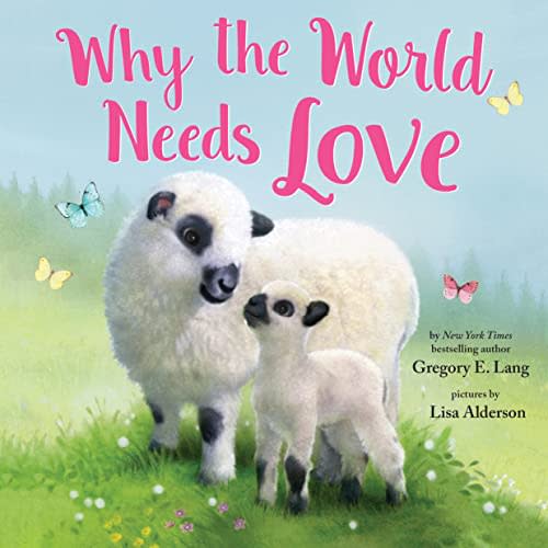 Why the World Needs Love: Celebrate the Gift of Love and Kindness this Easter with this Sweet Picture Book (Always in My Heart)