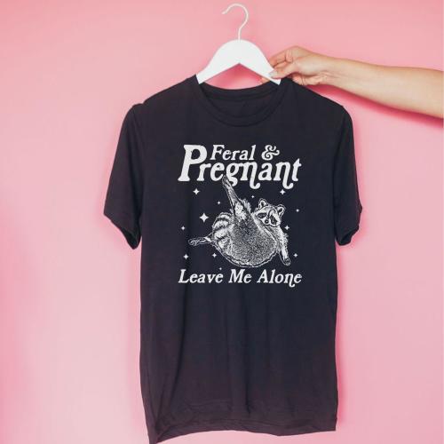 Feral and Pregnant- Surrogacy Support Shirt - Infertility Awareness Shirt - Fertility Journey Gift - Unisex IVF and Surrogacy Apparel