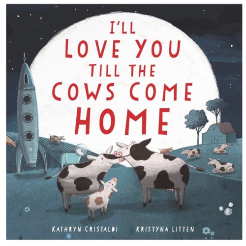 I'll Love You Till the Cows Come Home: A Tender and Funny Picture Book about Unconditional Family Bonds, for Kids (ages 4-8)