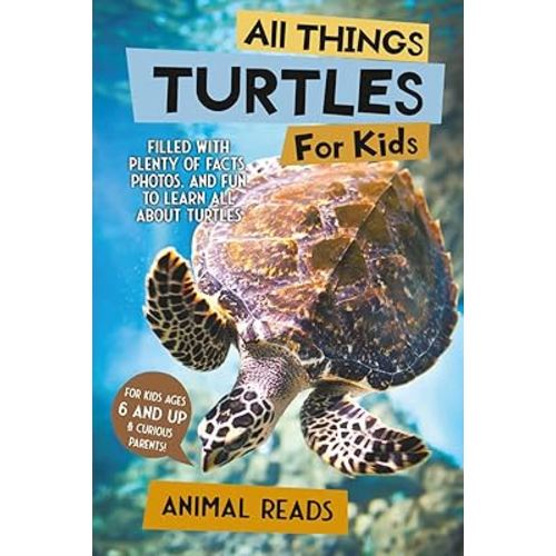 All Things Turtles For Kids: Filled With Plenty of Facts, Photos, and Fun to Learn all About Turtles