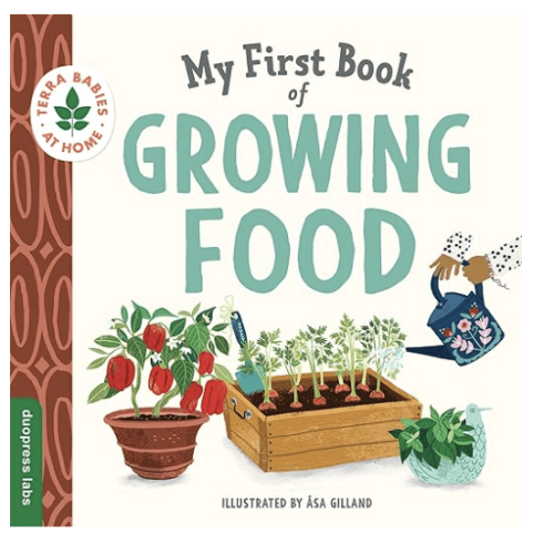 My First Book of Growing Food: Grow Herbs and Veggies with this Eco-Friendly Book for Toddlers (Terra Babies at Home)