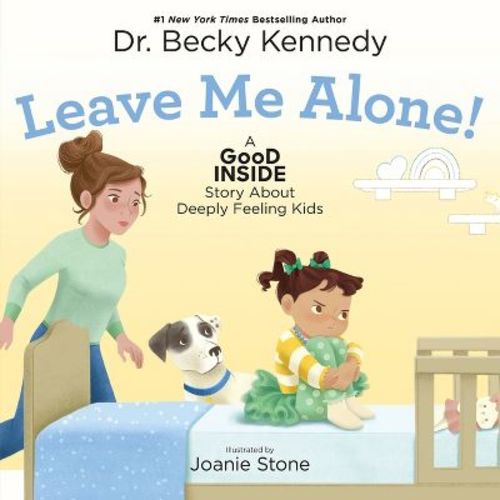 Leave Me Alone! - (Good Inside Story) by Becky Kennedy (Hardcover)