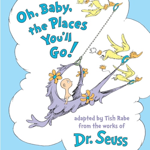 Oh, Baby, the Places You'll Go! (Dr. Seuss Nursery Collection)