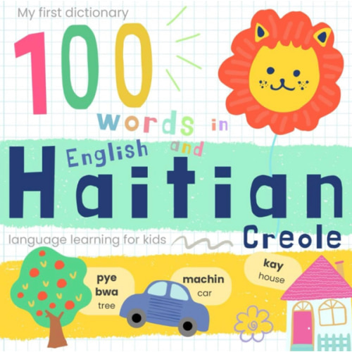 My First Dictionary 100 words in Haitian Creole and English, Haitian Language Learning for Kids: Learn Haitian Vocabulary for Beginners, Bilingual Haitian Baby Book