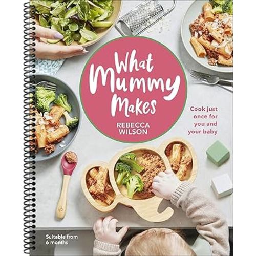 What Mummy Makes: Cook Just Once for You and Your Baby (Spiral-bound)