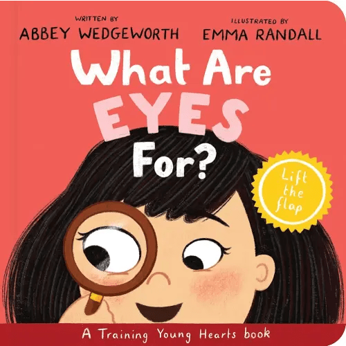 What Are Eyes For? Board Book: A Lift-the-Flap Board Book (Christian behaviour book for toddlers encouraging obedience motivated by God’s grace.) (Training Young Hearts)
