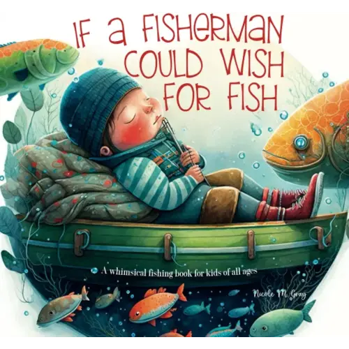 Fishing Book for Kids: If a Fisherman Could Wish for Fish: Books About Fishing | Baby Toddler & Preschool | Children's Picture Book | Rhyming Verses Tongue Twisters & Funny Fishing Tales