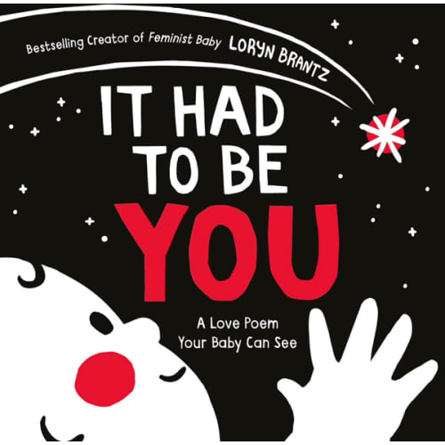 It Had to Be You: A High Contrast Book For Newborns (A Love Poem Your Baby Can See, 1)