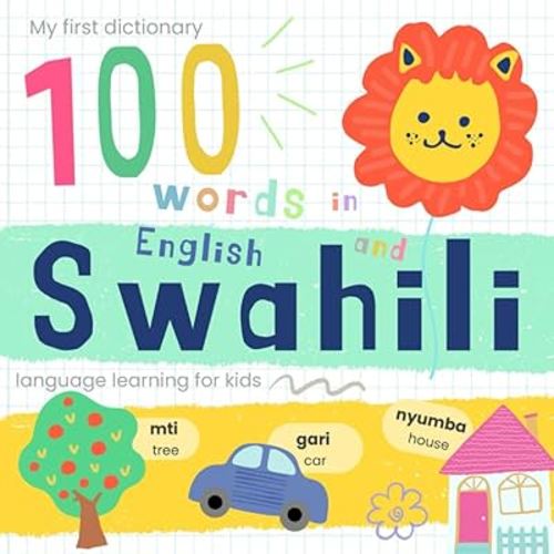 My First Dictionary 100 words in Swahili and English, Swahili Language Learning for Kids: Learn Swahili Words for Beginners, Kiswahili Swahili Baby Book