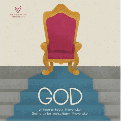 God (Big Theology for Little Hearts)