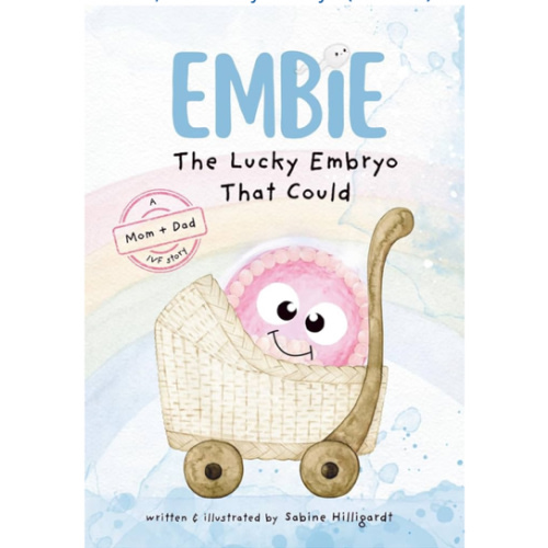 Embie, The Lucky Embryo That Could: A Mom+Dad IVF Story