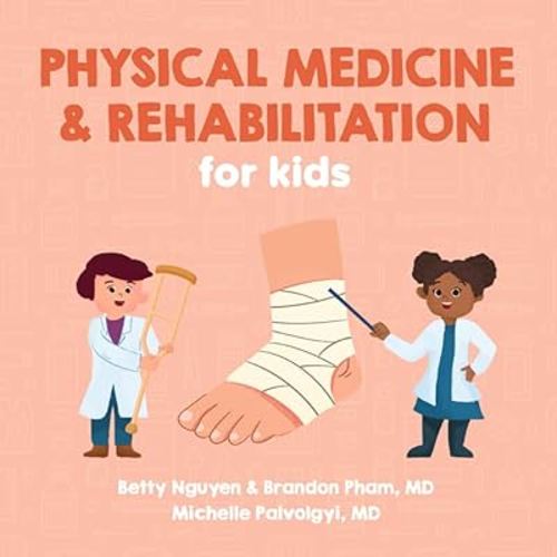 Physical Medicine and Rehabilitation for Kids: A Fun Picture Book About Disabling Medical Conditions for Children (Gift for Kids, Teachers, and Medical Students) (Medical School for Kids)