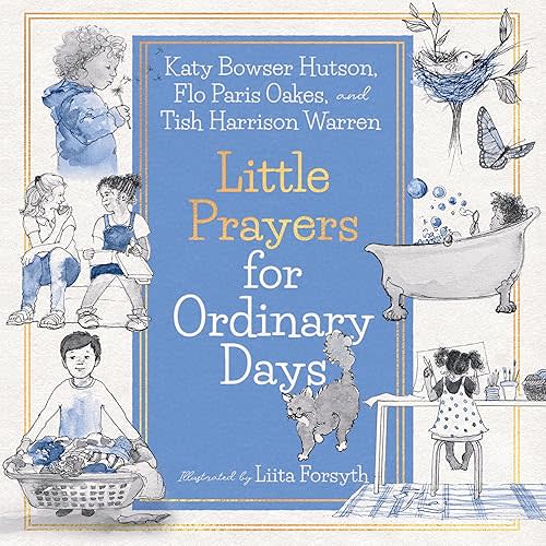 Little Prayers for Ordinary Days Hardcover – May 31, 2022
