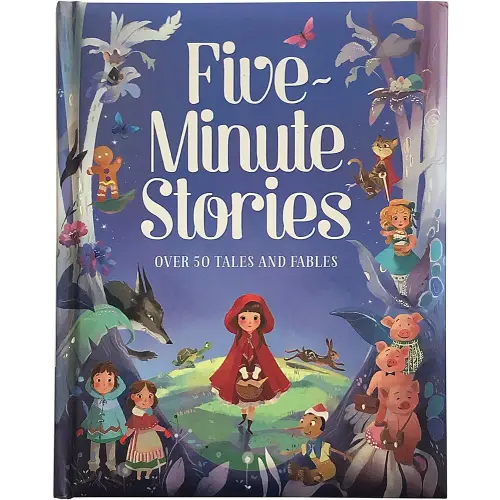 Five-Minute Stories - Over 50 Tales and Fables: Short Nursery Rhymes, Fairy Tales, and Bedtime Collections for Children