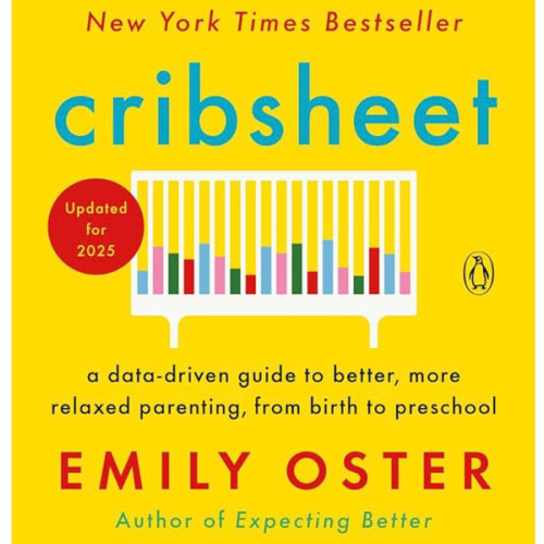 Cribsheet: A Data-Driven Guide to Better, More Relaxed Parenting, from Birth to Preschool (The ParentData Series)