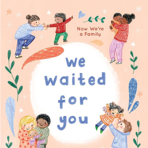 We Waited for You: Now We're a Family