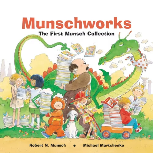 Munschworks: The First Munsch Collection Book By Robert Munsch, (Hardcover) | Indigo