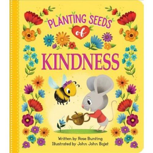 Planting Seeds Of Kindness - By Rose Bunting ( Board Book )