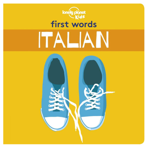Lonely Planet Kids First Words - Italian: 12 Exciting New Words to Learn | Colourful Illustrations on Every Page | Features Handy Pronunciation Guide