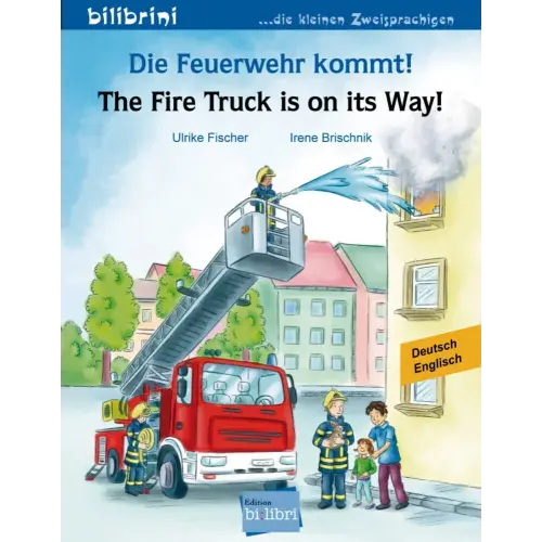 Die Feuerwehr kommt! Kinderbuch Deutsch-Englisch: The Fire Truck is on its Way!
